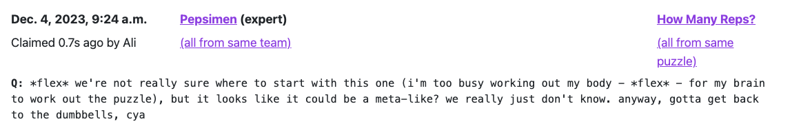 *flex* we're not really sure where to start with this one (i'm too busy working out my body - *flex* - for my brain to work out the puzzle), but it looks like it could be a meta-like? we really just don't know. anyway, gotta get back to the dumbbells, cya