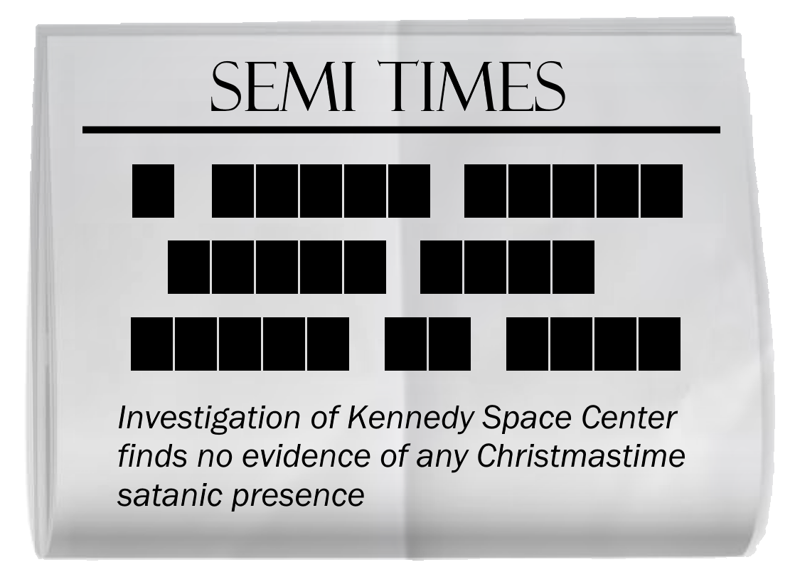 A copy of a SEMI TIMES newspaper, creased through the middle. The headline is blacked out. In order, the words blacked out have lengths 1, 5, 5, 5, 4, 5, 2, 4. The subtitle reads, "Investigation of Kennedy Space Center finds no evidence of any Christmastime satanic presence."
