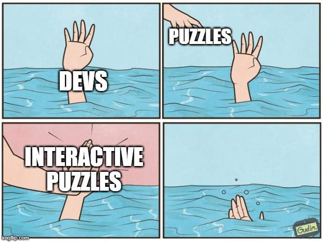 A meme illustrating the difficulties of interactive puzzles.